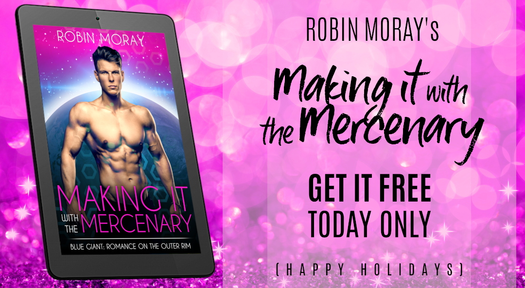 Promo image of the cover of Making it with the Mercenary displayed on a tablet against a background of pink glitter. The text reads: Robin Moray's MAKING IT WITH THE MERCENARY! Get it free today only (Happy Holidays)