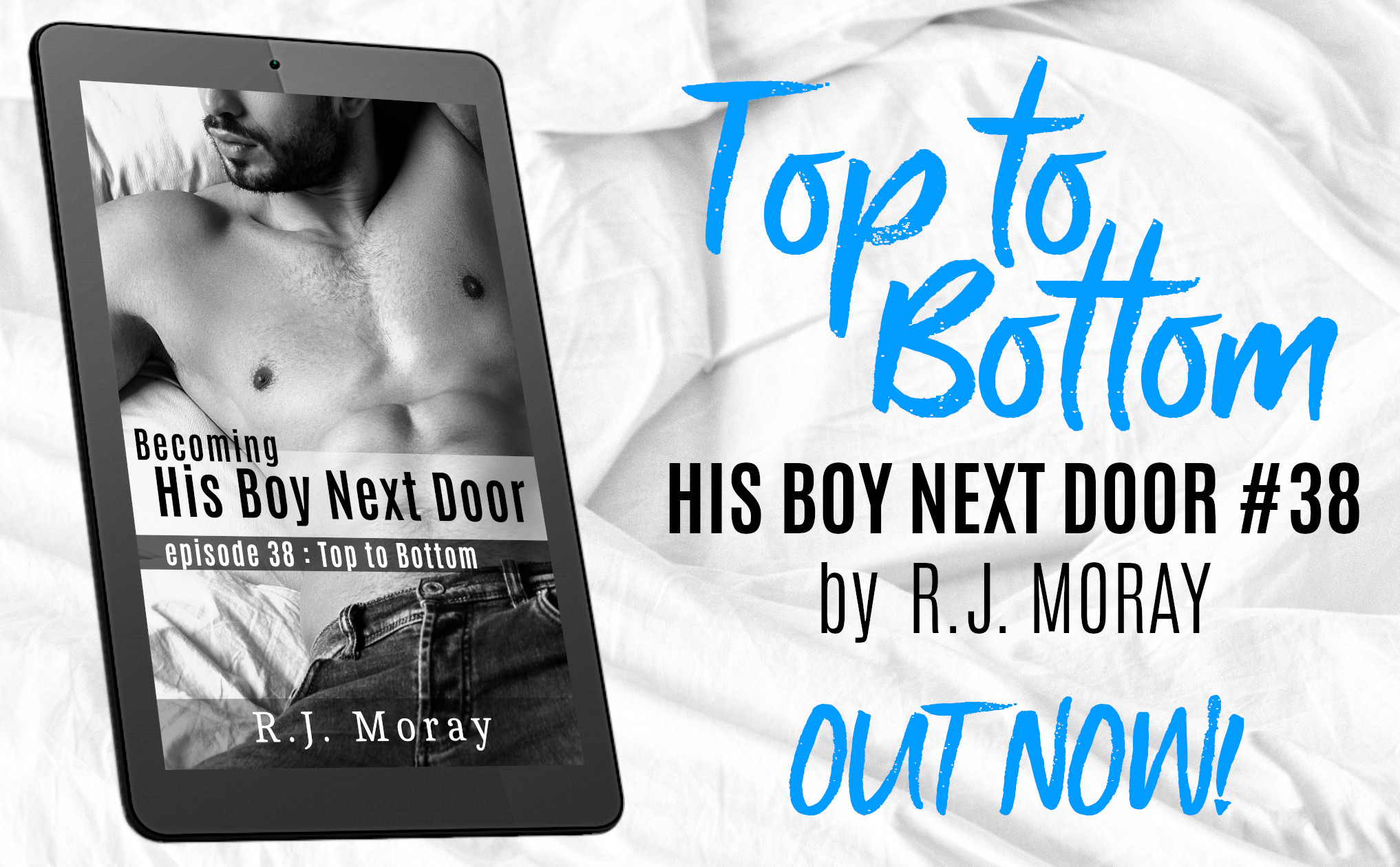 The cover of Top to Bottom: His Boy Next Door #38, by R.J. Moray, displayed on a tablet. Additional text reads: Out Now!