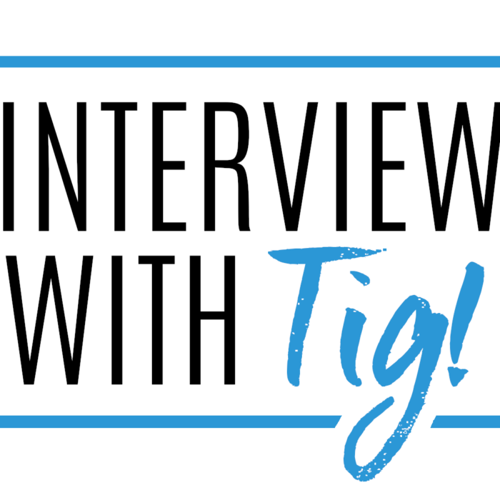 Who wants to interview Tig?